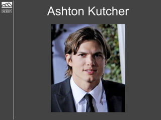 Ashton Kutcher
 