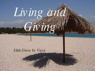 Living and Giving SlideShow by Vusa 