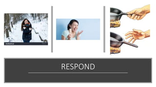 RESPOND
 