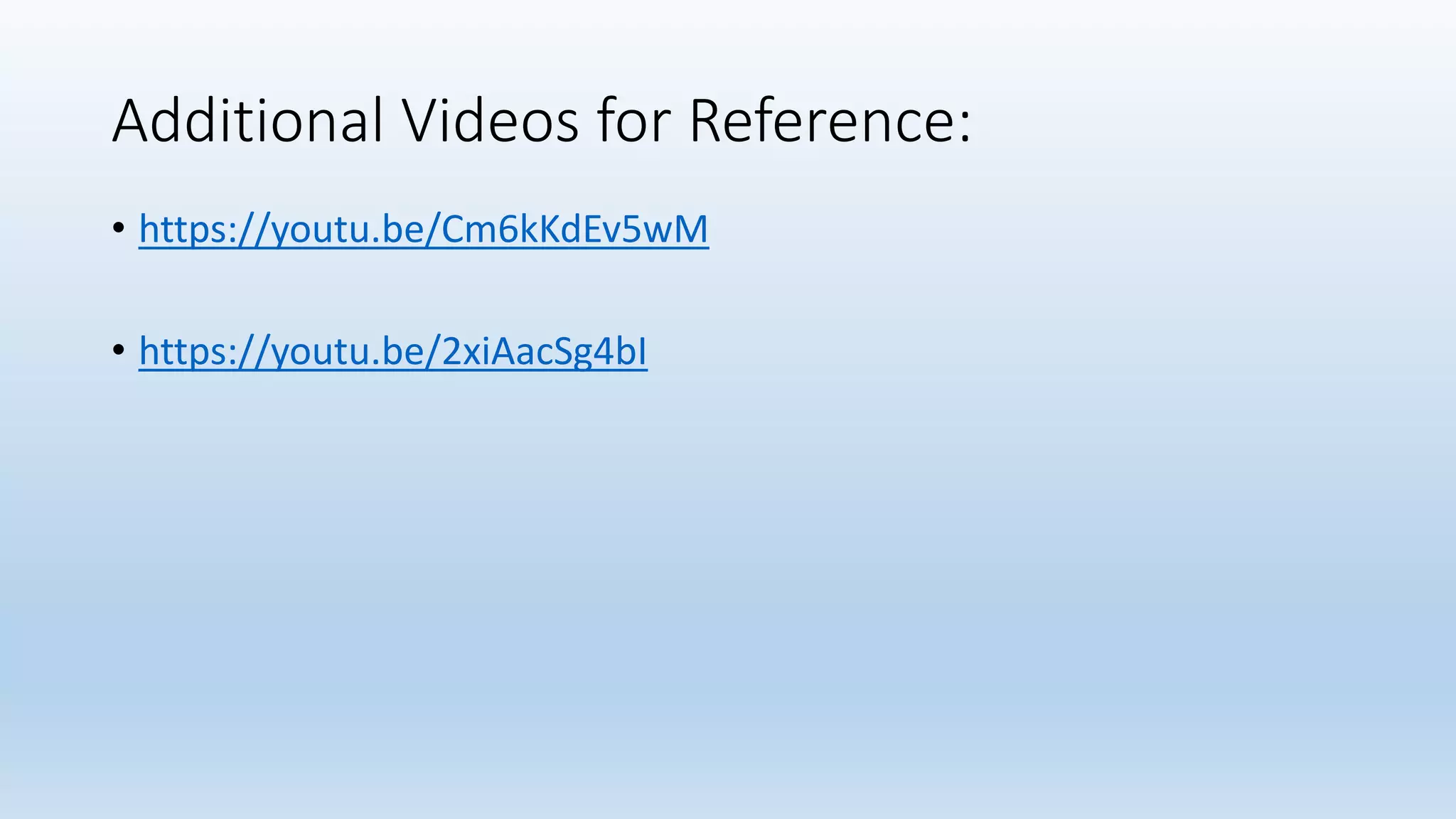 Additional Videos for Reference:
• https://youtu.be/Cm6kKdEv5wM
• https://youtu.be/2xiAacSg4bI
 