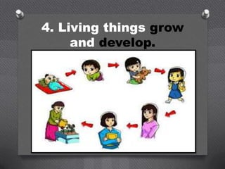 4. Living things grow
     and develop.
 