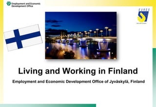 Living and Working in Finland
Employment and Economic Development Office of Jyväskylä, Finland
 