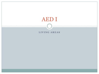 AED I

LIVING AREAS
 