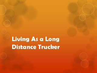 Living As a Long
Distance Trucker

 