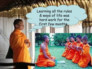 Learning all the rules
 & ways of life was
 hard work for the
 first few months.
 