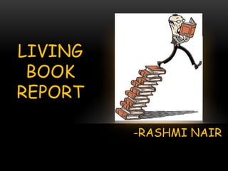 LIVING BOOK REPORT -RASHMI NAIR 