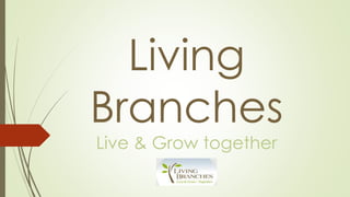 Living
Branches
Live & Grow together
 
