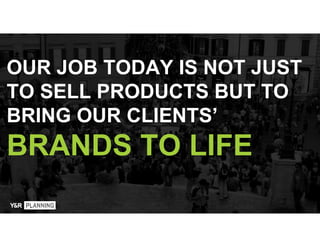 OUR JOB TODAY IS NOT JUST
TO SELL PRODUCTS BUT TO
BRING OUR CLIENTS’
BRANDS TO LIFE
 