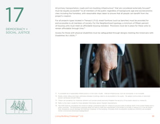 17
                 All primary transportation, roads and non-building infrastructure71 that are considered externally focused72
                 must be equally accessible73 to all members of the public regardless of background, age and socioeconomic
                 class including the homeless, with reasonable steps taken to ensure that all people can benefit from the
                 project’s creation.

                 For all projects types located in Transect L3-L6, street furniture (such as benches) must be provided for
                 and accessible to all members of society. For the Neighborhood typology, a minimum of fifteen percent
                 of housing units must meet an affordable housing standard. Provisions must be in place for these units to
                 remain affordable through time.74
DEMOCRACy +
SOCIAL JUSTICE   Access for those with physical disabilities must be safeguarded through designs meeting the Americans with
                 Disabilities Act (ADA).75




                 71   A complete list of applicable infrastructure is in the User’s Guide. Internal infrastructure, such as courtyards, is not included.
                 72 Roads, street, alleys and major pathways between buildings need to be accessible to the public. No gated communities or restricted
                    access campuses are permitted.
                 73 There is an exception for instances wherein such access would seriously threaten the security of the public directly or indirectly.
                 74 Refer to the User’s Guide for more detailed information about Transect requirements.
                 75 The ADA shall be considered the minimum design compliance path for infrastructure and public buildings both in the United States and in
                    other countries. The Renovation typology does not have to meet this requirement if the project is private in nature or if it can be shown
                    that compliance would damage the historical character of the building. Complete ADA Accessibility Guidelines (ADAAG) are available
                    online: www.access-board.gov/adaag/about


                 Living Building ChallengeTM 2.0                                                                                                           38
 