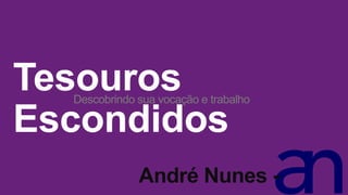 Descobrindo sua vocação e trabalho




            André Nunes -
 
