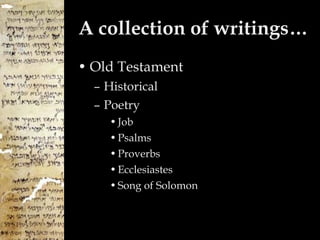 A collection of writings… Old Testament Historical Poetry Job Psalms Proverbs Ecclesiastes Song of Solomon 