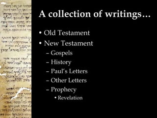 A collection of writings… Old Testament New Testament Gospels History Paul’s Letters Other Letters Prophecy Revelation 