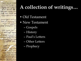 A collection of writings… Old Testament New Testament Gospels History Paul’s Letters Other Letters Prophecy 