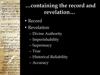 … containing the record and revelation…  Record Revelation Divine Authority Imperishability Supremacy True Historical Reliability Accuracy 