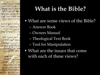 What is the Bible? What are some views of the Bible? Answer Book Owners Manuel Theological Text Book Tool for Manipulation What are the issues that come with each of these views? 