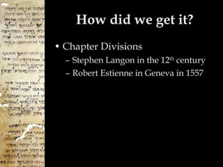 How did we get it? Chapter Divisions Stephen Langon in the 12 th  century Robert Estienne in Geneva in 1557 