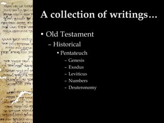 A collection of writings… Old Testament Historical Pentateuch Genesis Exodus Leviticus  Numbers Deuteronomy 