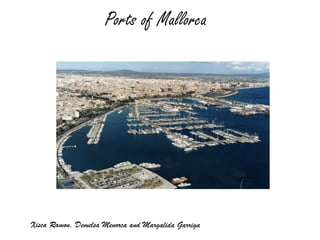 Ports of Mallorca




Xisca Ramon, Demelsa Menorca and Margalida Garriga
 