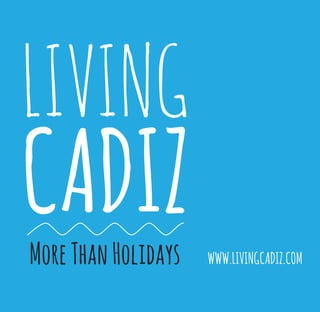 CADIZ
LIVING
MoreThanHolidays WWW.LIVINGCADIZ.COM
 