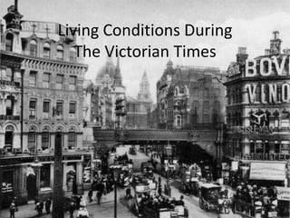 Living Conditions During The Victorian Times 