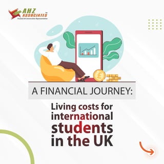 A FINANCIAL JOURNEY:
Living costs for
international
students
in the UK
 