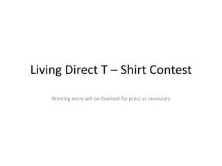 Living Direct T – Shirt Contest Winning entry will be finalized for press as necessary 