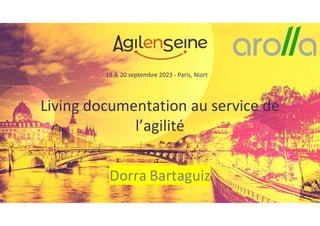 19 & 20 septembre 2023 - Paris, Niort
Living documentation au service de
l’agilité
Dorra Bartaguiz
 