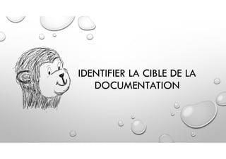 IDENTIFIER LA CIBLE DE LA
DOCUMENTATION
 