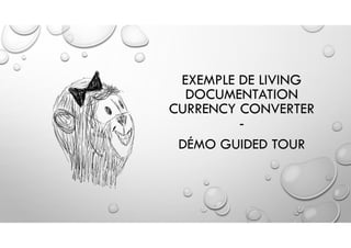DÉMO GUIDED TOUR
EXEMPLE DE LIVING
DOCUMENTATION
CURRENCY CONVERTER
-
 