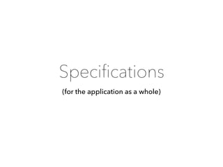 Speciﬁcations
(for the application as a whole)
 
