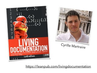 https://leanpub.com/livingdocumentation
Cyrille Martraire
 