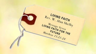 Living faith 7 matt 15 21 28 slides 102713