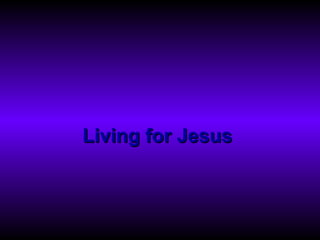 Living for Jesus  