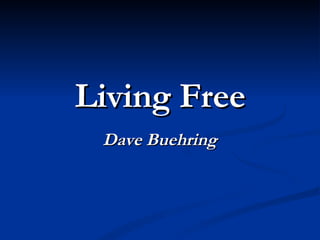 Living Free Dave Buehring 