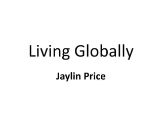 Living Globally
Jaylin Price

 