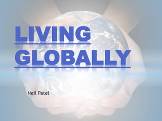 Neil Patel
LIVING
GLOBALLY
 