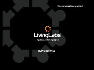 livinglabs.regione.puglia.it

LIVING HERITAGE

 