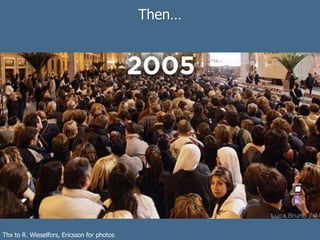 Then…
Thx to R. Wieselfors, Ericsson for photos
 