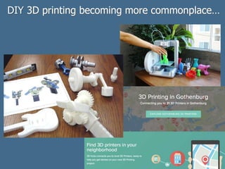 DIY 3D printing becoming more commonplace…
 