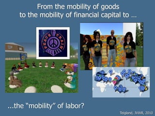 From the mobility of goods
to the mobility of financial capital to …
Teigland, JVWR, 2010
...the “mobility” of labor?
 