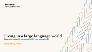 Living in a large language world
Generating value with transformers, NLP, and generative AI
Talia Goldberg, Partner
 