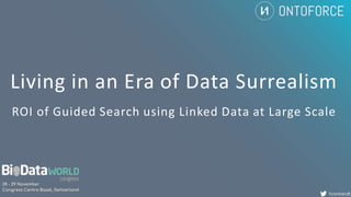 Living in an Era of Data Surrealism
ROI of Guided Search using Linked Data at Large Scale
hconstandt
 