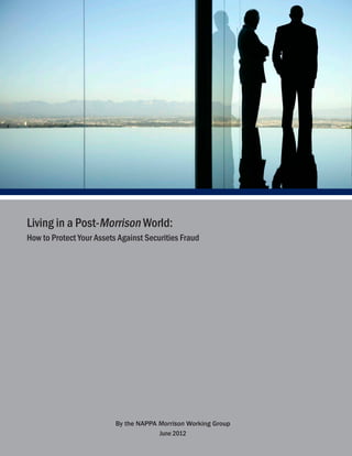 By the NAPPA Morrison Working Group
June 2012
Living in a Post-Morrison World:
How to Protect Your Assets Against Securities Fraud
 