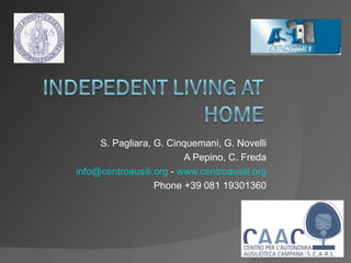 S. Pagliara, G. Cinquemani, G. Novelli
                         A Pepino, C. Freda
info@centroausili.org - www.centroausili.org
                  Phone +39 081 19301360
 