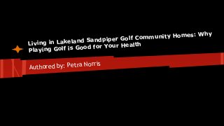 Living in Lakeland Sandpiper Golf Community Homes: Why
Playing Golf is Good for Your Health
Authored by: Petra Norris
 