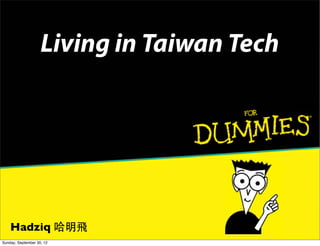Living in Taiwan Tech

Hadziq 哈明飛
Sunday, September 30, 12

 