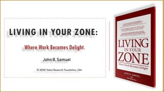 Where Work Becomes Delight.
John B. Samuel
© 2020 Talent Research Foundation, USA
 