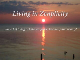 Living in zenplicity