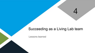 Succeeding as a Living Lab team
4
Lessons learned
 