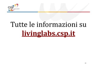 Tutte le informazioni su
livinglabs.csp.it
19
livinglabs.csp.it
 